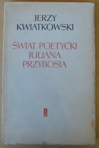 Miniatura okładki Kwiatkowski Jerzy Świat poetycki Juliana Przybosia.