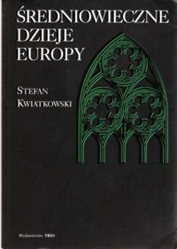 Zdjęcie nr 1 okładki Kwiatkowski Stefan Średniowieczne dzieje Europy.