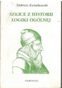 Miniatura okładki Kwiatkowski Tadeusz Szkice z historii logiki ogólnej.