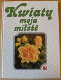 Miniatura okładki  Kwiaty moja miłość.