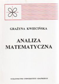 Miniatura okładki Kwiecińska Grażyna Analiza matematyczna. Kurs akademicki dla nauk stosowanych.