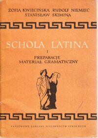 Miniatura okładki Kwiecińska Z.-Niemiec R.-Skimina S. Schola Latina. Cz.1/. Podręcznik języka łacińskiego dla klasy ósmej. Cz.1.Preparacje. Materiał gramatyczny. Cz.2. Preparacje.Grupy etymologiczne. Uwagi gramatyczne.