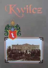 Miniatura okładki Kwilecki Andrzej /oprac./ Kwilcz i inne majątki Kwileckich na przestrzeni wieków. /Biblioteka "Kroniki Wielkopolski"/