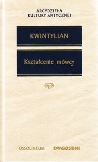 Zdjęcie nr 1 okładki Kwintylian M. Fabiusz /Przekł i opracowanie Mieczysław Brożek/ Kształcenie mówcy. Księgi I, II, X.  /Arcydzieła Kultury Antycznej/.