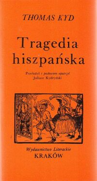 Miniatura okładki Kyd Thomas Tragedia hiszpańska. /Seria Dawnej Literatury Angielskiej/