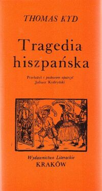 Miniatura okładki Kyd Thomas Tragedia hiszpańska. /Seria Dawnej Literatury Angielskiej/