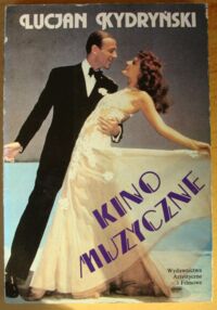 Zdjęcie nr 1 okładki Kydryński Lucjan Kino muzyczne przewodnik po filmach muzycznych 1927-1992.
