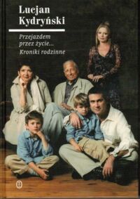 Miniatura okładki Kydryński Lucjan Przejazdem przez życie... Kroniki rodzinne.
