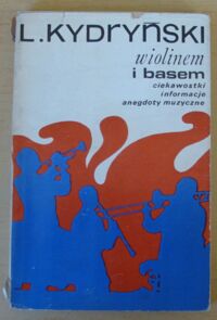 Zdjęcie nr 1 okładki Kydryński Lucjan Wiolinem i basem. Ciekawostki, informacje, anegdoty muzyczne.