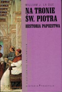 Miniatura okładki La Due William J. Na tronie św. Piotra. Historia papiestwa.