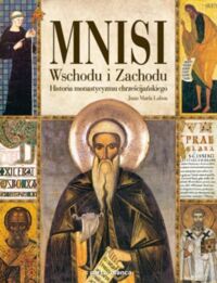 Miniatura okładki Laboa Maria Juan Mnisi Wschodu i Zachodu. Historia monastycyzmu chrześcijańskiego. 