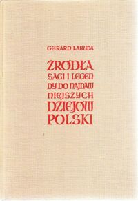 Miniatura okładki Labuda Gerard Źródła, sagi i legendy do najdawniejszych dziejów Polski.