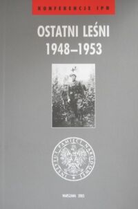 Miniatura okładki Łabuszewski Tomasz /red./ Ostatni leśni 1948-1953. /Konferencje IPN/