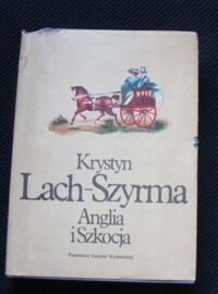 Zdjęcie nr 1 okładki Lach-Szyrma Krystyn Anglia i Szkocja. Przypomnienia z podróży roku 1820-1824 odbytej. /Podróże/