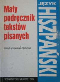 Miniatura okładki Lachowolska-Stefańska Zofia Język hiszpański. Mały podręcznik tekstów pisanych.