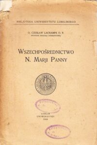 Miniatura okładki Lacrampe Czesław O. O.P. /Profesor teologji dogmatycznej/ Wszechpośrednictwo N.Marji Panny. /Bibljoteka Uniwersytetu Lubelskiego. Wydział teologiczny. Zeszyt 6-ty./