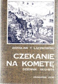 Miniatura okładki Łączkowski Zdzisław T. Czekanie na kometę. Dziennik 1972 - 1974.