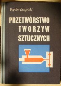 Miniatura okładki Łączyński Bogdan Przetwórstwo tworzyw sztucznych.