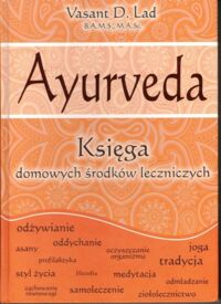 Miniatura okładki Lad Vasant D. Ayurveda. Księga domowych środków leczniczych.