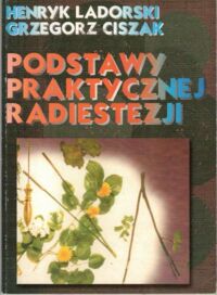 Miniatura okładki Ladorski Henryk, Ciszak Grzegorz Podstawy praktycznej radiestezji.