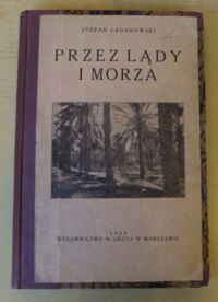 Zdjęcie nr 1 okładki Łaganowski Stefan Przez lądy i morza. Część druga wypisów geograficznych p.t. Ziemia w opisach i obrazach. Ameryka, Australja, Azja, Afryka.