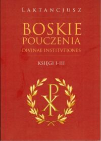 Miniatura okładki Laktancjusz /przekł. i oprac. Halida Łukasz/ Boskie pouczenia (Diuinae institutiones), księgi I-III.