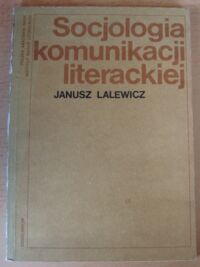 Miniatura okładki Lalewicz Janusz Socjologia komunikacji literackiej. Problemy rozpowszechniania i odbioru literatury. /Problemy Kultury Literackiej. Tom III/