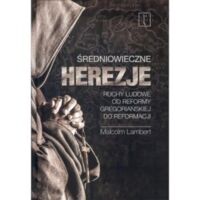 Miniatura okładki Lambert Malcoml Średniowieczne herezje. Ruchy ludowe od reformy gregoriańskiej do reformacji.