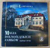Miniatura okładki Lamparska Joanna /fot. Krzysztof Góralski/ Magia dolnośląskich zamków. Rezydencje i ich losy, część 2.
