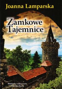 Zdjęcie nr 1 okładki Lamparska Joanna Zamkowe tajemnice. /Biblioteka Odkrywców Dolnego Śląska/ 