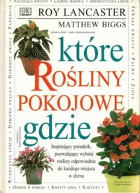 Zdjęcie nr 1 okładki Lancaster Roy, Biggs Matthew Rośliny pokojowe. Które, gdzie.