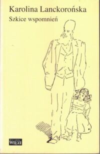 Miniatura okładki Lanckorońska Karolina Szkice wspomnień. /Biblioteka Więzi. Tom 183/