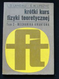 Zdjęcie nr 1 okładki Landau L. D., Lifszyc E. M. Krótki kurs fizyki teoretycznej. Tom 2. Mechanika kwantowa.