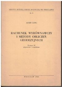 Zdjęcie nr 1 okładki Lang Adam Rachunek wyrównawczy i metody obliczeń geodezyjnych. /Skrypty Wyższej Szkoły Rolniczej we Wrocławiu. Nr 37/