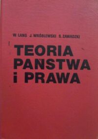 Miniatura okładki Lang W., Wróblewski J., Zawadzki S.  Teoria państwa i prawa. 
