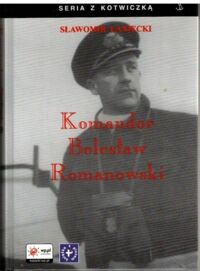 Zdjęcie nr 1 okładki Łaniecki Sławomir Komandor Bolesław Romanowski. /Seria z Kotwiczką/