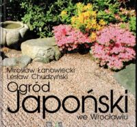 Zdjęcie nr 1 okładki Łanowiecki Mirosław, Chudzyński Lesław Ogród Japoński we Wrocławiu.