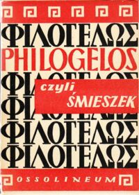 Zdjęcie nr 1 okładki Łanowski Jerzy /przeł./ Philogelos albo śmieszek. Z facecji Hieroklesa i Philagriosa.