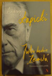 Zdjęcie nr 1 okładki Łapicki Andrzej Jutro będzie "Zemsta". Dzienniki 1984-2005.