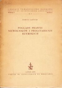 Miniatura okładki Łapicki Borys Poglądy prawne niewolników i proletariuszy rzymskich. Studium historyczne na tle bazy gospodarczej i antagonizmów klasowych.