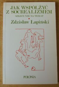 Miniatura okładki Łapiński Zdzisław Jak współżyć z socrealizmem. Szkice nie na temat. /Wokół literatury 8/