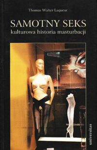 Zdjęcie nr 1 okładki Laqueur Thomas Walter Samotny seks. Kulturowa historia masturbacji.