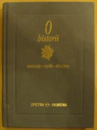 Miniatura okładki Łaski Adam /oprac./ O historii. Sentencje - myśli - aforyzmy.