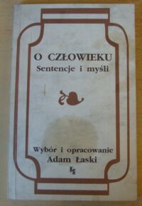 Miniatura okładki Łaski Adam /wybór i oprac./ O człowieku. Sentencje i myśli.