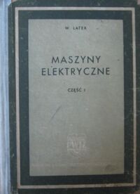 Miniatura okładki Latek Władysław Maszyny elektryczne. Tom I. Wstęp. Maszyny prądu stałego.