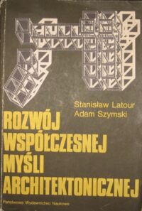 Zdjęcie nr 1 okładki Latour Stanisław, Szymski Adam Rozwój współczesnej myśli architektonicznej.
