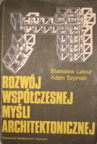 Zdjęcie nr 1 okładki Latour Stanisław, Szymski Adam Rozwój współczesnej myśli architektonicznej.