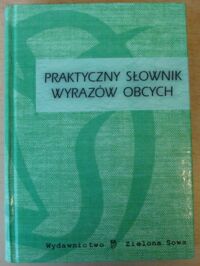 Miniatura okładki Latusek Arkadiusz, Puchalska Iwona /red./ Praktyczny słownik wyrazów obcych.