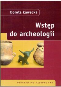 Zdjęcie nr 1 okładki Ławecka Dorota Wstęp do archeologii.