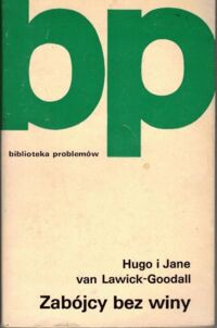 Miniatura okładki Lawick-Goodall Hugo van, Goodall Jane Zabójcy bez winy. /Biblioteka Problemów tom 189/